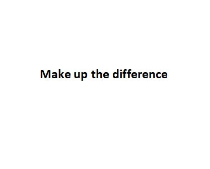 Make up the difference